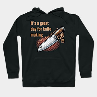 It's a Great Day for Knife Making - Knife enthusiast - I love knife - Chef's knife Hoodie